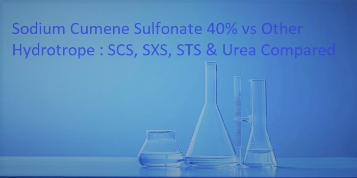 Sodium cumene sulfonate 40% vs other hydrotropes : SCS,SXS,STS & Urea Compared
